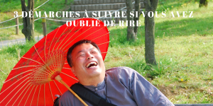 3 Démarches à suivre si vous avez oublié de rire